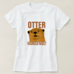 Otter Nonsense T-Shirt<br><div class="desc">"Otter Nonsense" - Frauenotter in Shirt</div>