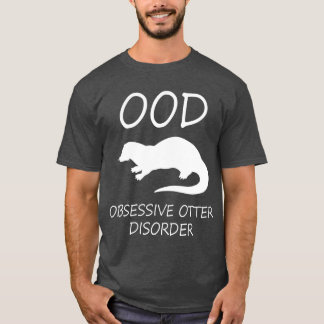 Otter - OOD Obsessive Otter-Störung T-Shirt