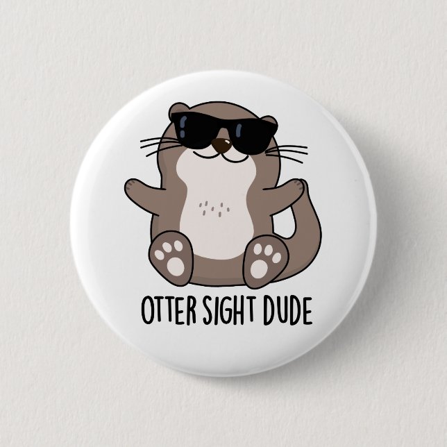 Otter Sight Dude Funny Animal Pun Button (Vorderseite)