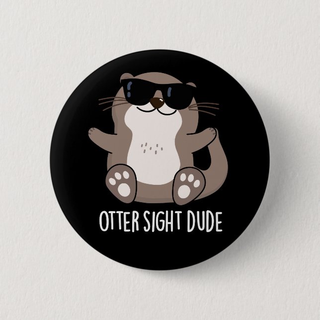 Otter Sight Dude Funny Animal Pun Dark BG Button (Vorderseite)