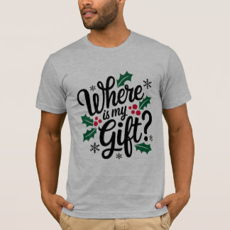 Où est mon cadeau ? ! T-shirt de Noël