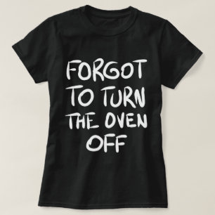 Oublié d'éteindre le T-shirt du four