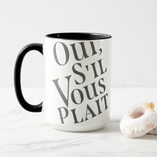 Oui, s il vous plait tasse