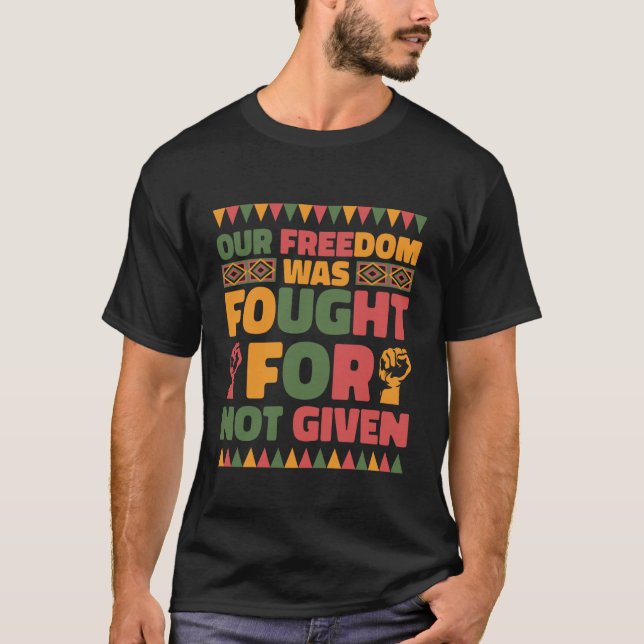 Our Freedom was Fought for Not Given Juneteenth Pr T-Shirt (Vorderseite)