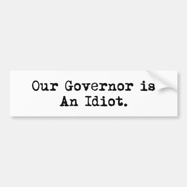 Our Governor is An Idiot Bumper Sticker Autoaufkleber (Vorne)