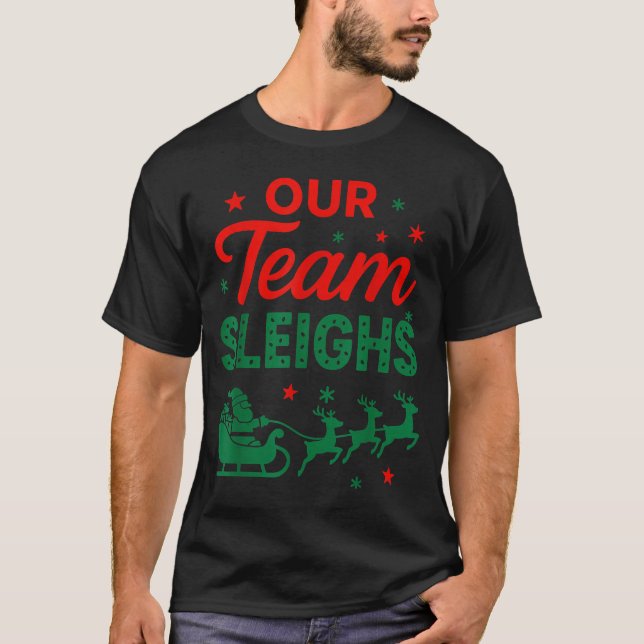 Our Team Sleighs Christmas Work Team Matching  T-Shirt (Vorderseite)