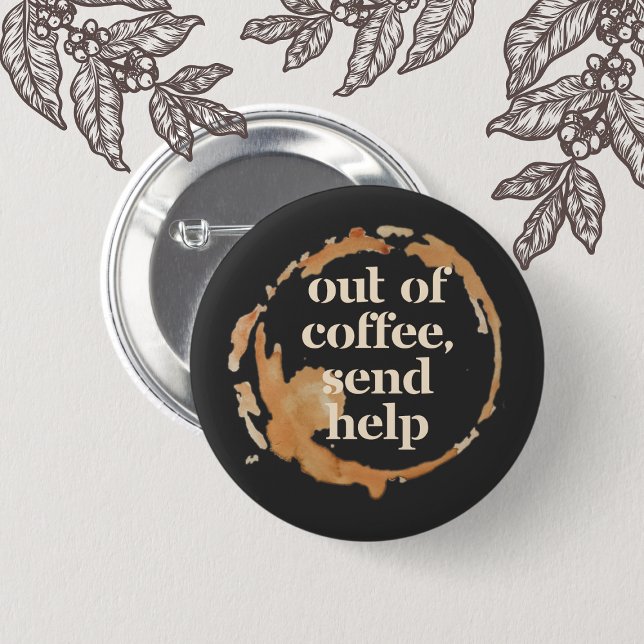 Out of Coffee Send Help Funny Caffeine Addict Button (Von Creator hochgeladen)