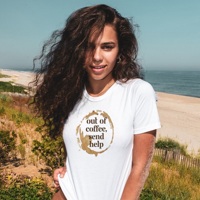Out of Coffee Send Help Funny Caffeine Addict T-Shirt (Von Creator hochgeladen)
