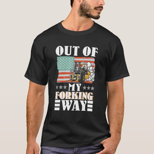 Out Of My Forking Way Forklift Driver Forklift Ope T-Shirt (Vorderseite)