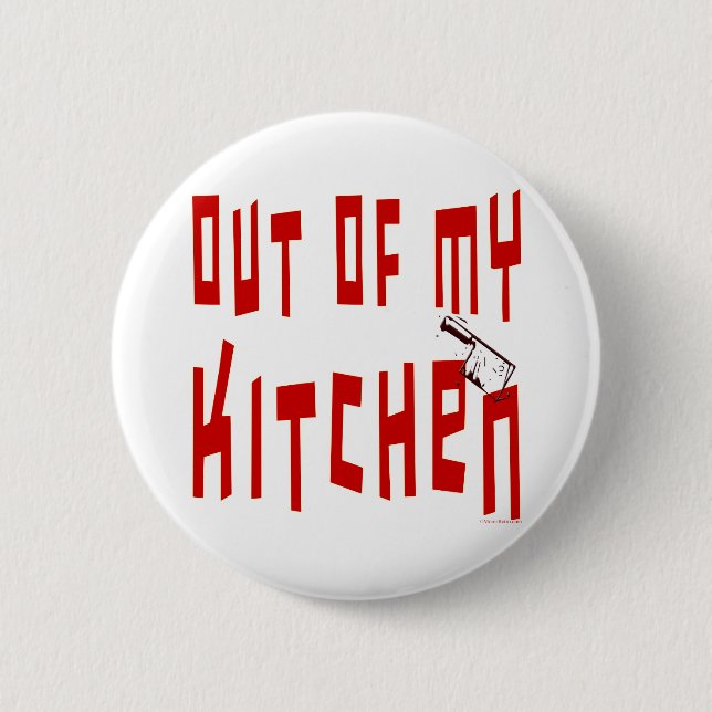 Out of My Kitchen Funny Sprichwort Button (Vorderseite)