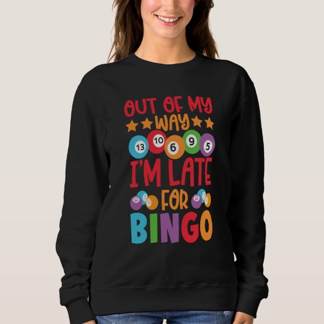 Out Of My Way I'm Late For Bingo Player Bingo Call Sweatshirt (Vorderseite)