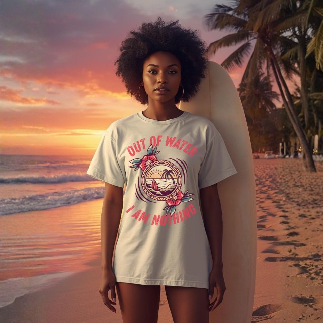 Out of Water I Am Nothing Surfing | Ocean Lovers  T-Shirt (Von Creator hochgeladen)