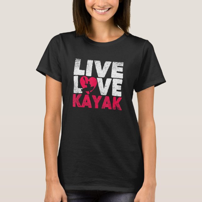 Outdoor Funny Kayaking Boating Canoe Kayaker Live  T-Shirt (Vorderseite)