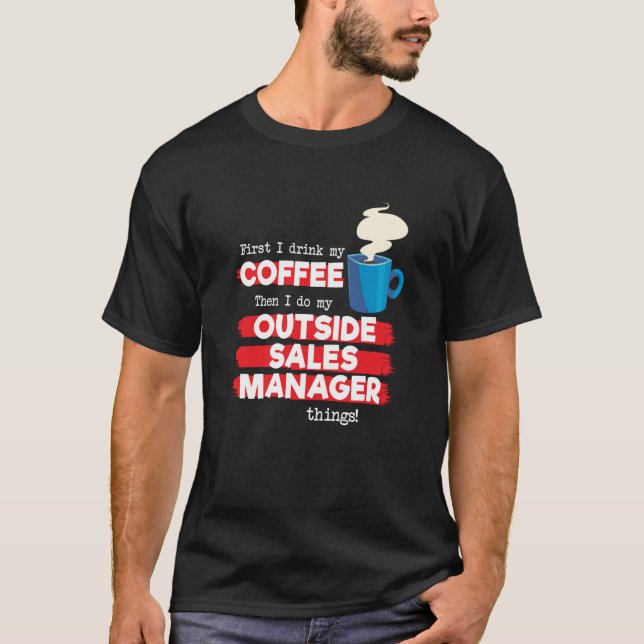 Outdoor Sales Manager und Coffee Sprichwort T-Shirt (Vorderseite)
