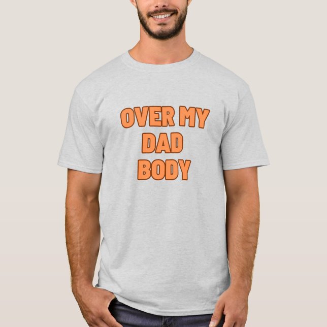 OVER MY DAD BODY T-Shirt (Vorderseite)