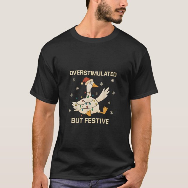 Overstimulated But Festive Christmas Goose Xmas  T-Shirt (Vorderseite)