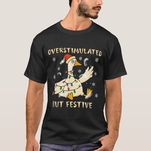 Overstimulated But Festive Goose Christmas Funny G T-Shirt (Vorderseite)