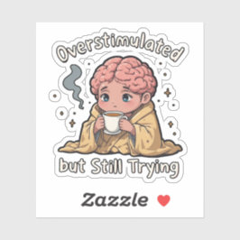 Overstimulated But Still Trying Sticker – Cute Men