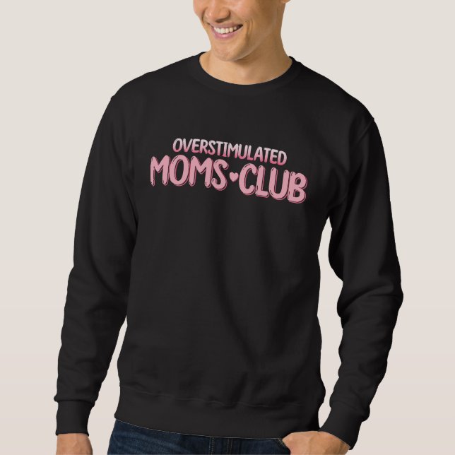Overstimulated Moms Club  Saying for Mom  2 Sweatshirt (Vorderseite)