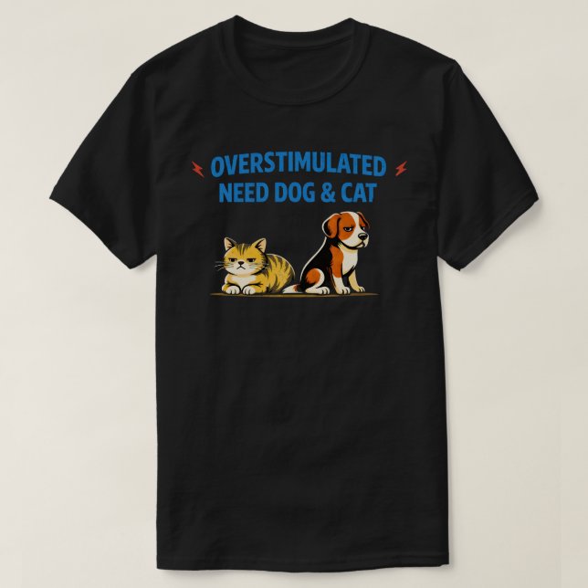 Overstimulated Need Dog & Cat| Funny Introvert Pet T-Shirt (Design vorne)