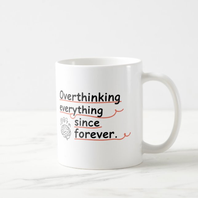 Overthinking Everything Since Forever Mug – Funny (Droite)