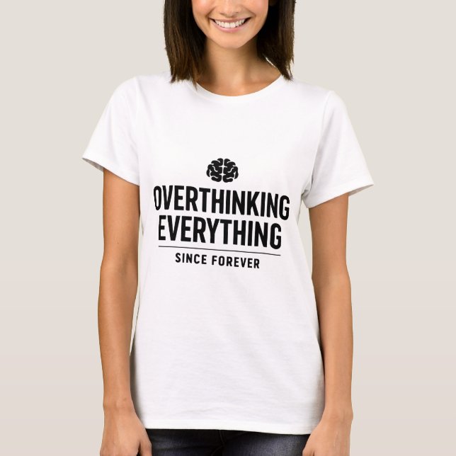 "Overthinking Everything Since Forever" T-Shirt (Vorderseite)