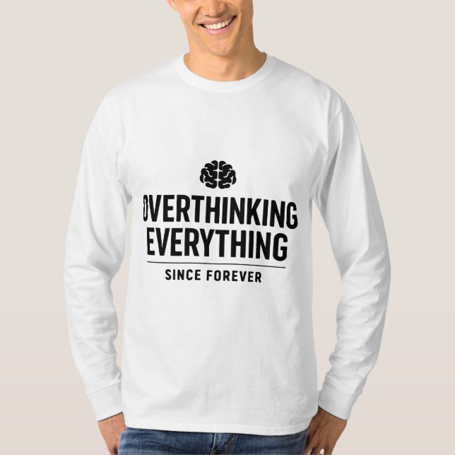 "Overthinking Everything Since Forever" T-Shirt (Vorderseite)