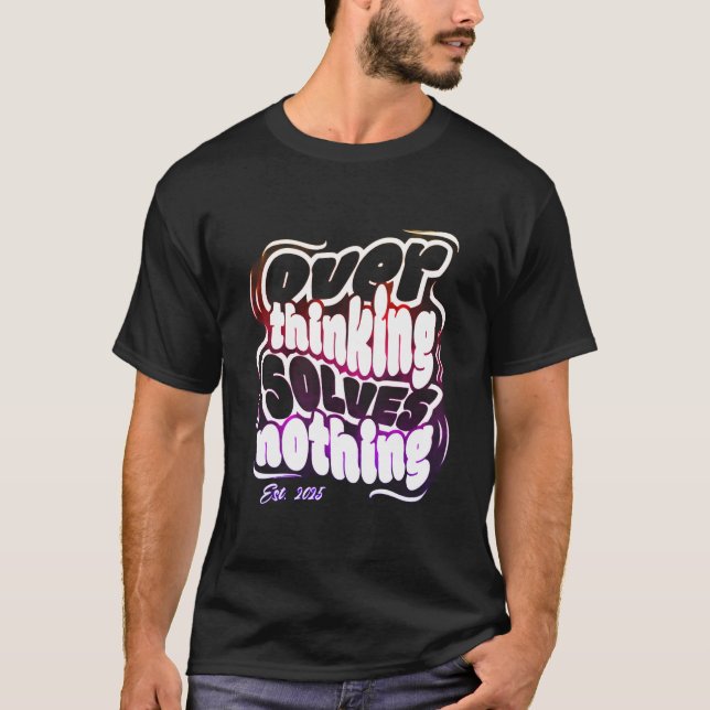 Overthinking Solves Nothing T-Shirt (Vorderseite)