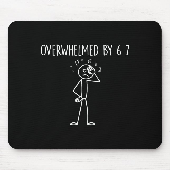 Overwhelmed By 6 7 Meme 67 Six Seven 6 7  Mousepad (Vorne)