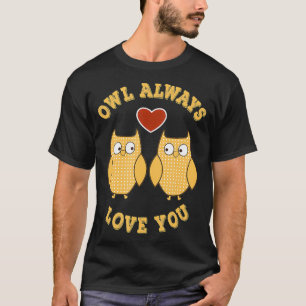 Owl Always Love You Romantic Funny Owl Pun T-Shirt