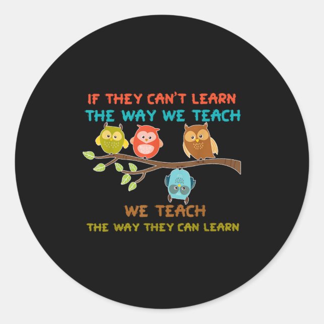 Owl If They Can't Learn The Way We Teach Sped Teac Runder Aufkleber (Vorderseite)