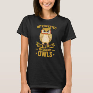 Owl lange eingeführt, aber bereit, über Eulen zu d T-Shirt