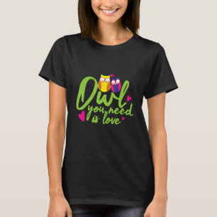 Owl Sie brauchen ist Liebe Niedlich Bird Watcher T T-Shirt