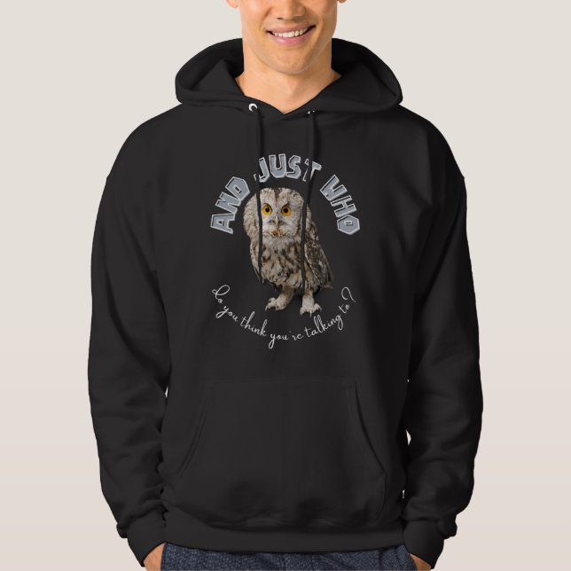 Owl: Und nur mit wem denkst du, dass du redest? Hoodie (Vorderseite)