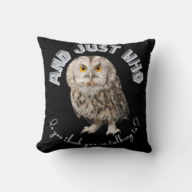 Owl: Und nur mit wem denkst du, dass du redest? Kissen (Vorderseite)
