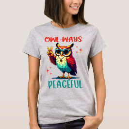 Owl Ways Friedlich, Funny Groovy Owl Peace Owl T-Shirt