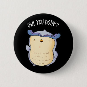 Owl You Doin Funny Bird Puck Dark BG Button