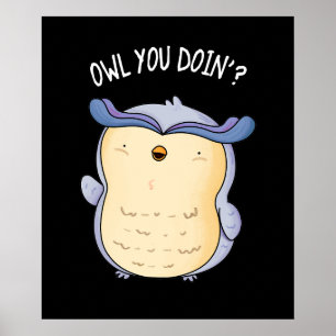 Owl You Doin Funny Bird Puck Dark BG Poster