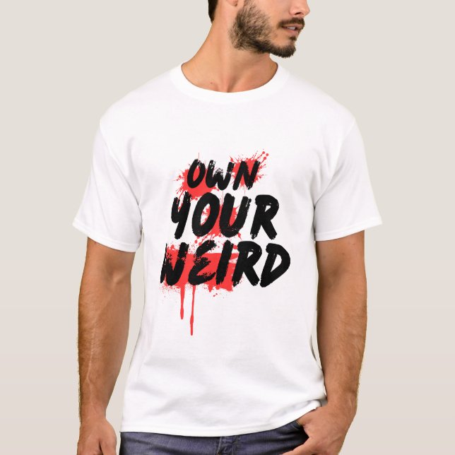 Own Your Weird - Bold Grunge Typography T-Shirt (Vorderseite)
