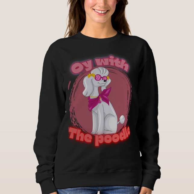 Oy mit dem Poodle T- Sweatshirt (Vorderseite)