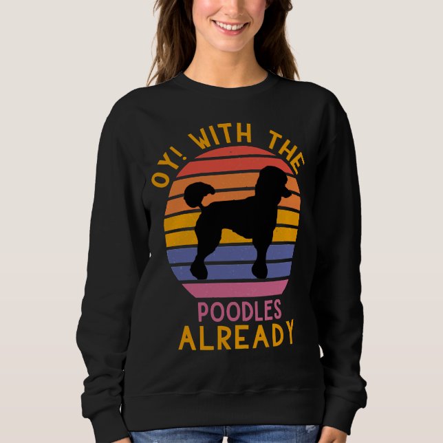 Oy mit den Poodles schon Sweatshirt (Vorderseite)