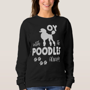 Oy mit Poodles Sarcastic Show Quote für Hund P Sweatshirt