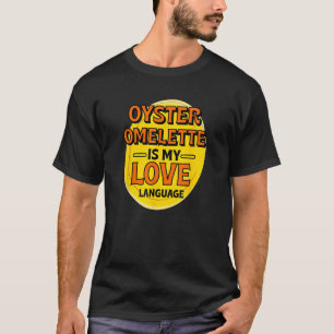 Oyster Omelet ist meine Liebe, Ei Dish Foodi T-Shirt