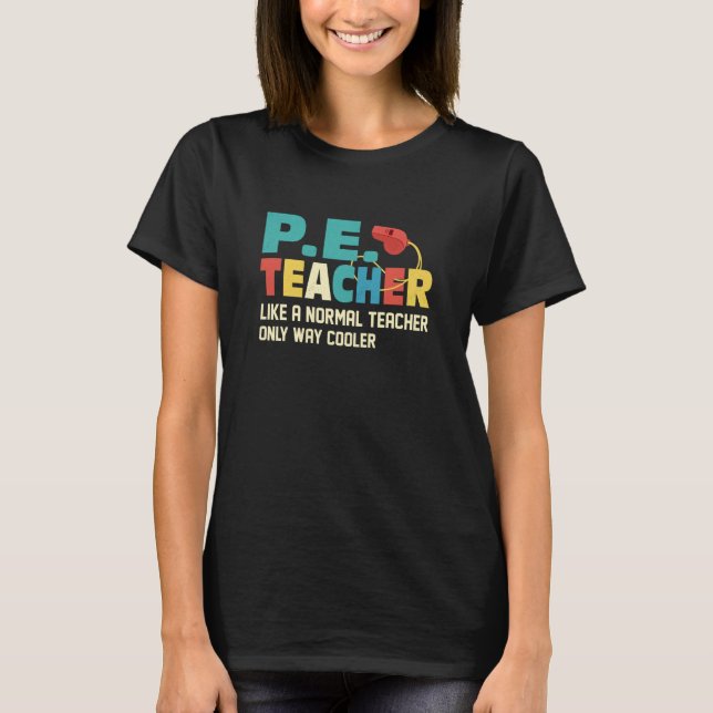 P E Teacher Like A Normal Teacher Physical Educati T-Shirt (Vorderseite)