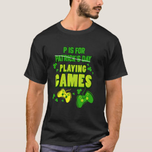 P ist für Spiele Gamer Gaming St Patricks Da T-Shirt