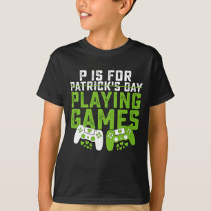 P ist für Spiele Gamer Gaming St Patrick's T-Shirt