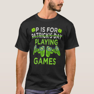 P ist für Videospiele St Patricks Day Gamer T-Shirt