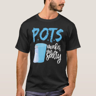 P O T S Macht Mich Salzig Posturale Orthostatisch T-Shirt
