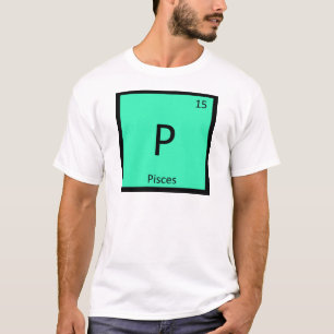P - Pisces Zodiac Sign Chemistry Periodic Tabelle T-Shirt