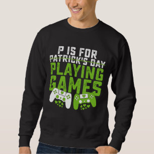 P steht für Spiele spielen Gamer Gaming St. Patric Sweatshirt